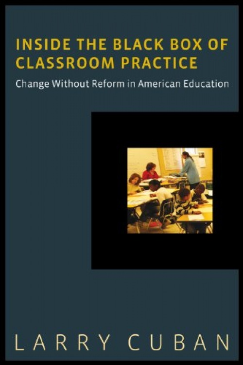 Inside the Black Box of Classroom Practice: Change Without Reform in american education